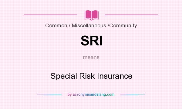 What does SRI mean? It stands for Special Risk Insurance