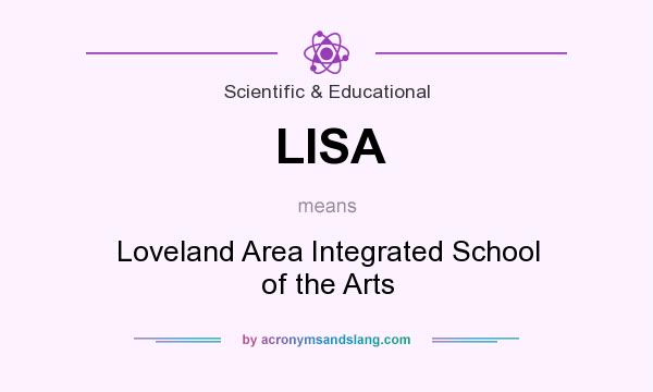 What does LISA mean? It stands for Loveland Area Integrated School of the Arts