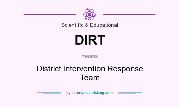 What does DIRT mean? It stands for District Intervention Response Team