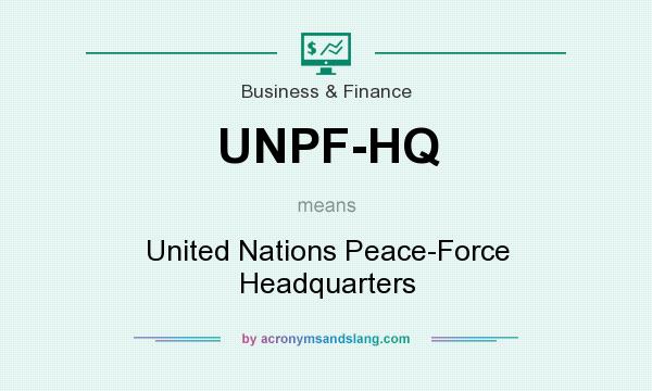 What does UNPF-HQ mean? It stands for United Nations Peace-Force Headquarters