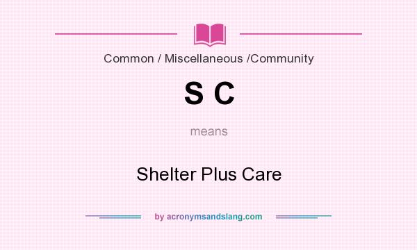 What Does S C Mean Definition Of S C S C Stands For Shelter Plus 