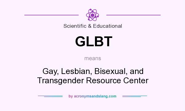 What does GLBT mean? It stands for Gay, Lesbian, Bisexual, and Transgender Resource Center