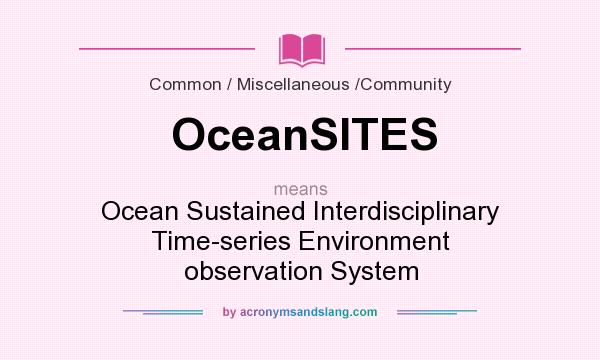 What does OceanSITES mean? It stands for Ocean Sustained Interdisciplinary Time-series Environment observation System