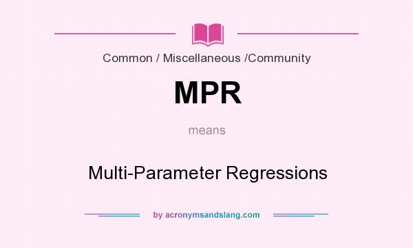 What does MPR mean? It stands for Multi-Parameter Regressions