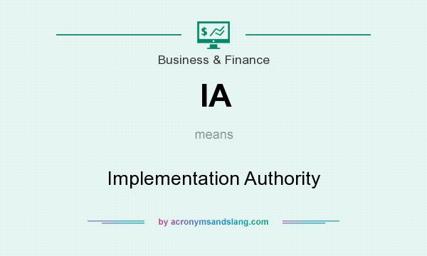 What does IA mean? It stands for Implementation Authority