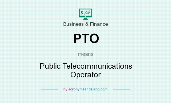 What does PTO mean? It stands for Public Telecommunications Operator