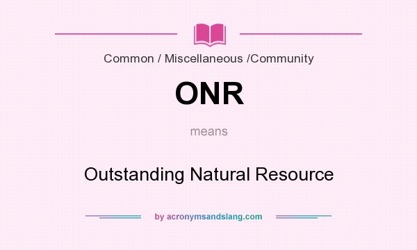 What does ONR mean? It stands for Outstanding Natural Resource