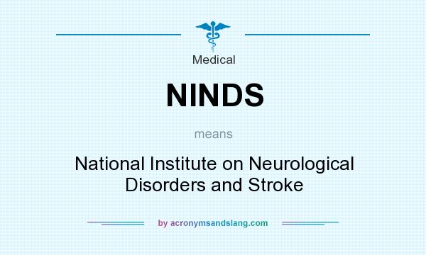 What does NINDS mean? It stands for National Institute on Neurological Disorders and Stroke