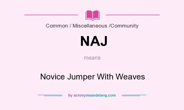 What does NAJ mean? It stands for Novice Jumper With Weaves