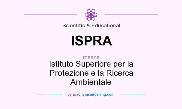 What does ISPRA mean? It stands for Istituto Superiore per la  Protezione e la Ricerca Ambientale