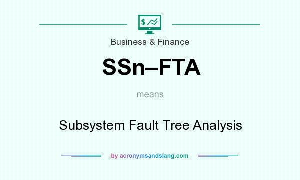What does SSn–FTA mean? It stands for Subsystem Fault Tree Analysis