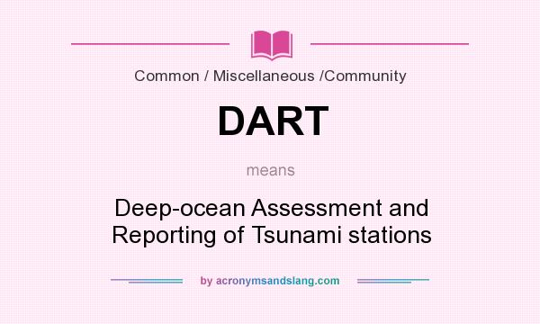 What does DART mean? It stands for Deep-ocean Assessment and Reporting of Tsunami stations
