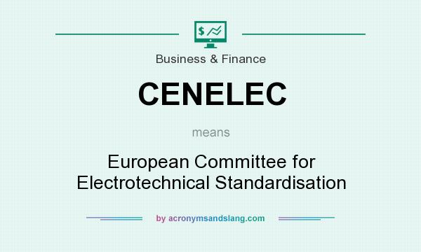 What does CENELEC mean? It stands for European Committee for Electrotechnical Standardisation