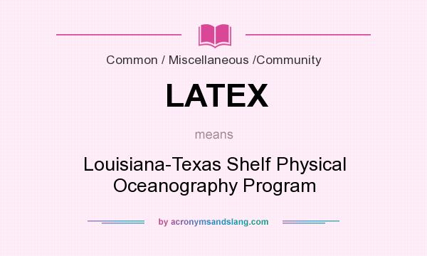 What does LATEX mean? It stands for Louisiana-Texas Shelf Physical Oceanography Program