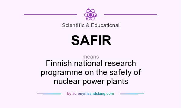 What does SAFIR mean? It stands for Finnish national research programme on the safety of nuclear power plants
