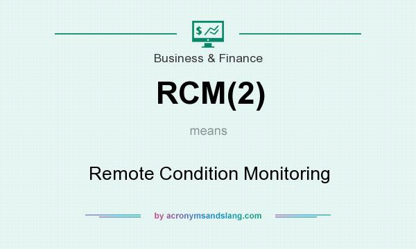 What does RCM(2) mean? It stands for Remote Condition Monitoring