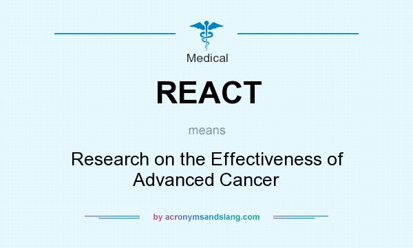 What does REACT mean? It stands for Research on the Effectiveness of Advanced Cancer
