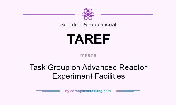 What does TAREF mean? It stands for Task Group on Advanced Reactor Experiment Facilities