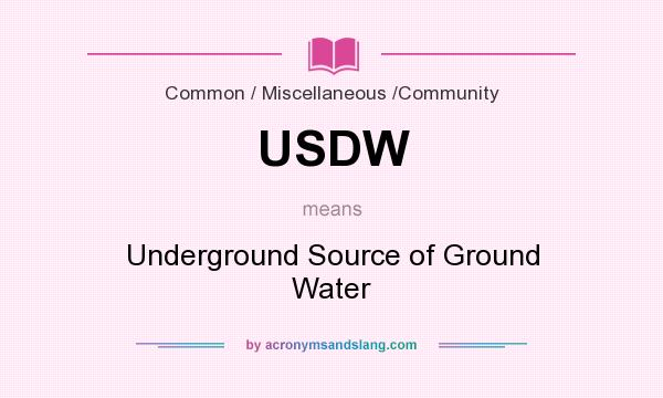 What does USDW mean? It stands for Underground Source of Ground Water