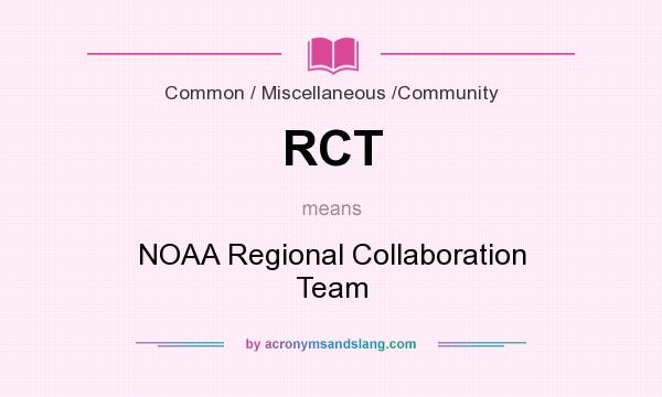 What does RCT mean? It stands for NOAA Regional Collaboration Team
