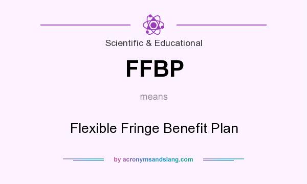 What does FFBP mean? It stands for Flexible Fringe Benefit Plan