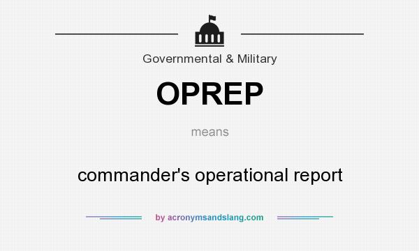 What does OPREP mean? It stands for commander`s operational report