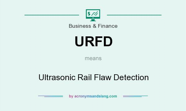 What does URFD mean? It stands for Ultrasonic Rail Flaw Detection