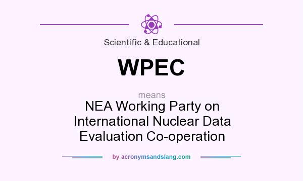 What does WPEC mean? It stands for NEA Working Party on International Nuclear Data Evaluation Co-operation