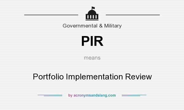 What does PIR mean? It stands for Portfolio Implementation Review