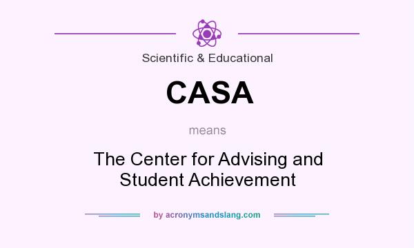 What does CASA mean? It stands for The Center for Advising and Student Achievement