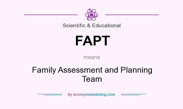 What does FAPT mean? It stands for Family Assessment and Planning Team