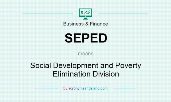 What does SEPED mean? It stands for Social Development and Poverty Elimination Division