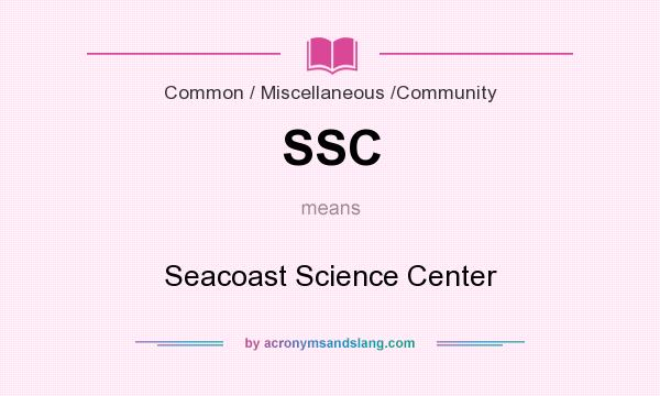 What does SSC mean? It stands for Seacoast Science Center