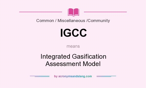 What does IGCC mean? It stands for Integrated Gasification Assessment Model