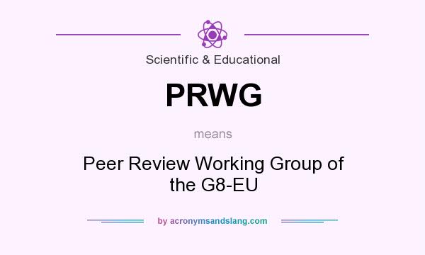 What does PRWG mean? It stands for Peer Review Working Group of the G8-EU