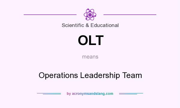 What does OLT mean? It stands for Operations Leadership Team