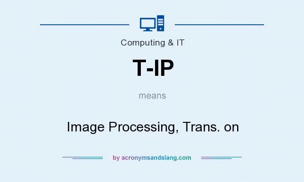 What does T-IP mean? It stands for Image Processing, Trans. on
