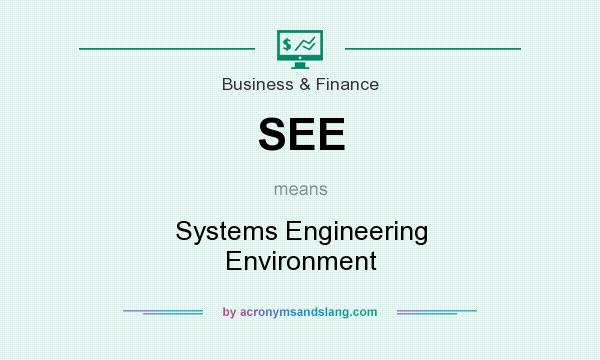 What does SEE mean? It stands for Systems Engineering Environment