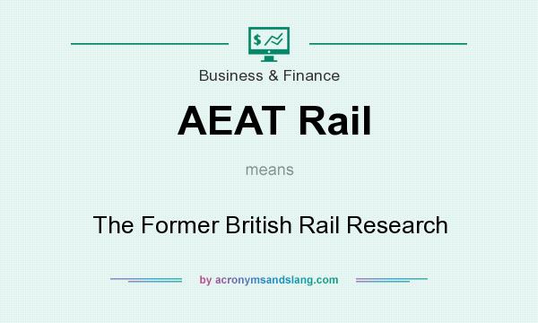What does AEAT Rail mean? It stands for The Former British Rail Research