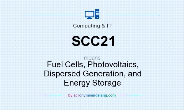 What does SCC21 mean? It stands for Fuel Cells, Photovoltaics, Dispersed Generation, and Energy Storage