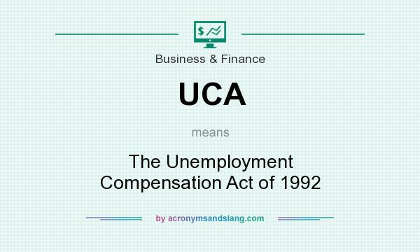 What does UCA mean? It stands for The Unemployment Compensation Act of 1992
