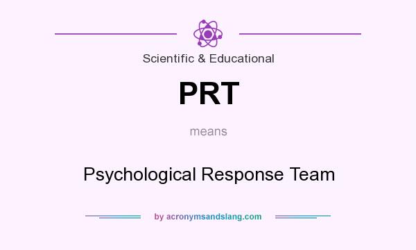 What does PRT mean? It stands for Psychological Response Team