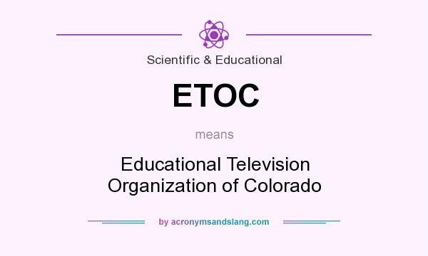 What does ETOC mean? It stands for Educational Television Organization of Colorado