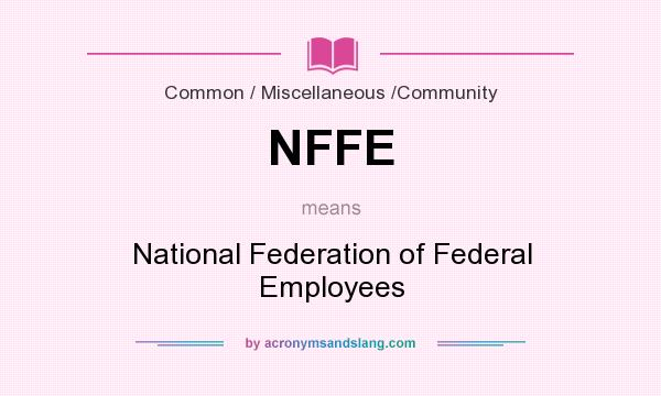 What does NFFE mean? It stands for National Federation of Federal Employees