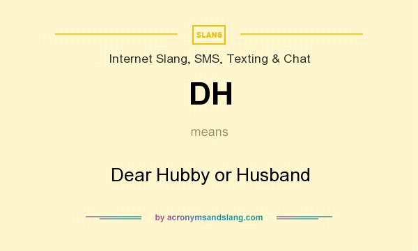 What does DH mean? It stands for Dear Hubby or Husband