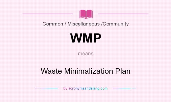What does WMP mean? It stands for Waste Minimalization Plan