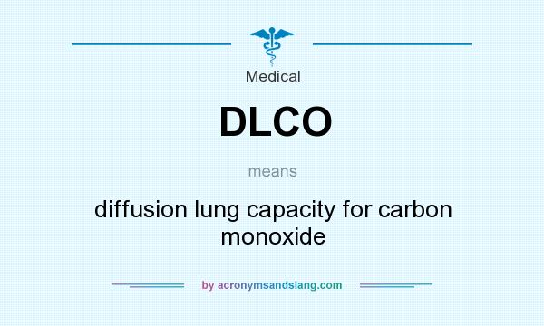 What does DLCO mean? It stands for diffusion lung capacity for carbon monoxide