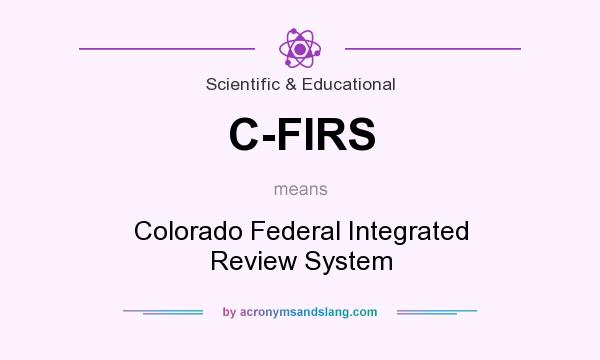 What does C-FIRS mean? It stands for Colorado Federal Integrated Review System