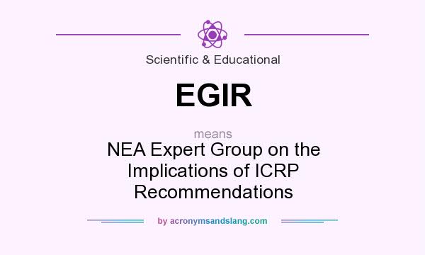 What does EGIR mean? It stands for NEA Expert Group on the Implications of ICRP Recommendations