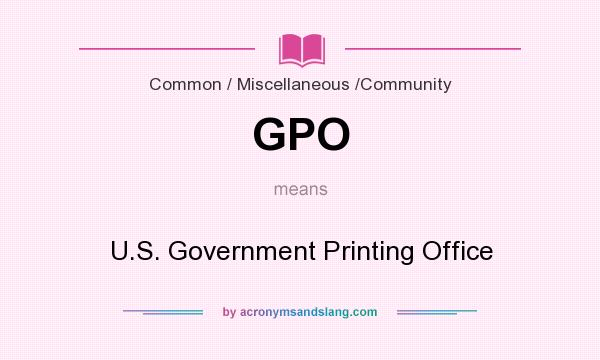 What does GPO mean? It stands for U.S. Government Printing Office
